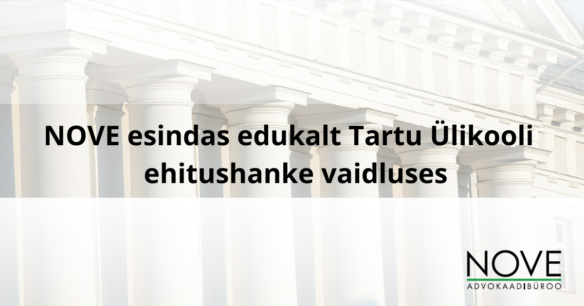 NOVE vandeadvokaat ja riigihangete valdkonna juht Mart Parind esindas Tartu Ülikooli kohtuasjas, kus edutu pakkuja vaidlustas ülikooli korraldatud Ravila tn 19