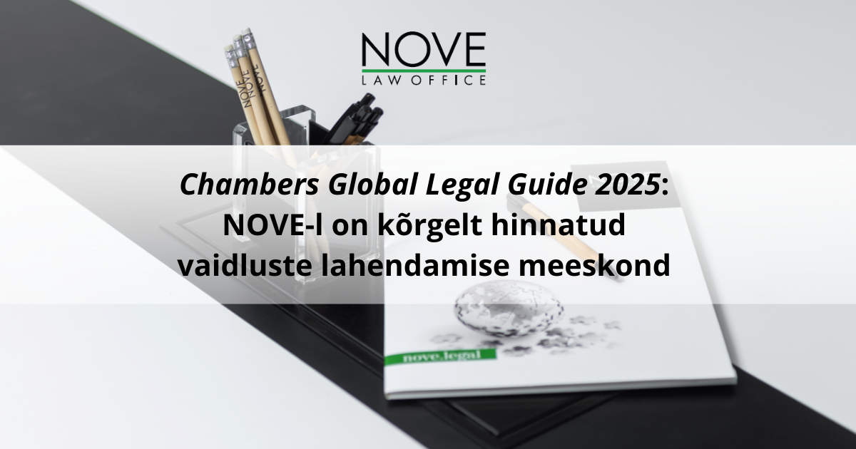 Õiguskataloog Chambers Global tunnustas NOVE bürood vaidluste lahendamise valdkonnas ning personaalse tunnustuse pälvis NOVE partner ja vaidluste lahendamise va